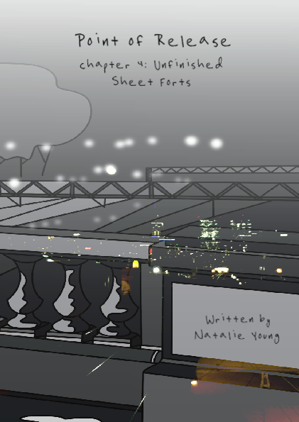 Point of Release // Chapter 4: Unfinished Sheet Forts